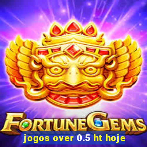 jogos over 0.5 ht hoje